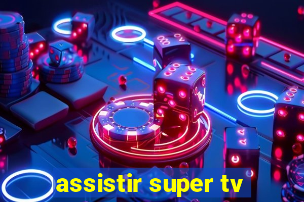 assistir super tv